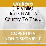 (LP Vinile) Boots'N'All - A Country To The Dogs- vinile
