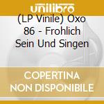 (LP Vinile) Oxo 86 - Frohlich Sein Und Singen vinile
