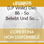 (LP Vinile) Oxo 86 - So Beliebt Und So Bescheiden vinile