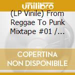 (LP Vinile) From Reggae To Punk Mixtape #01 / Various lp vinile