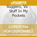 Ruggiero, Vic - Stuff In My Pockets cd
