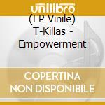 (LP Vinile) T-Killas - Empowerment vinile