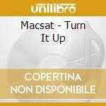Macsat - Turn It Up cd musicale