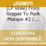 (LP Vinile) From Reggae To Punk Mixtape #2 / Various vinile