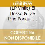 (LP Vinile) El Bosso & Die Ping Pongs - El Bosso & Die Ping Pongs vinile