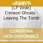 (LP Vinile) Crimson Ghosts - Leaving The Tomb vinile