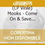 (LP Vinile) Mooks - Come On & Save Me vinile