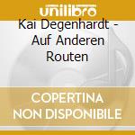 Kai Degenhardt - Auf Anderen Routen cd musicale di Kai Degenhardt