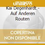 Kai Degenhardt - Auf Anderen Routen cd
