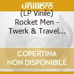 (LP Vinile) Rocket Men - Twerk & Travel In Space