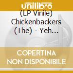 (LP Vinile) Chickenbackers (The) - Yeh Right, Yeah! vinile