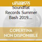 Soundflat Records Summer Bash 2019 Compilation / Various cd musicale