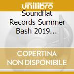 Soundflat Records Summer Bash 2019 Compilation / Various cd