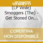 (LP Vinile) Smoggers (The) - Get Stoned On Fuzz vinile