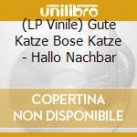 (LP Vinile) Gute Katze Bose Katze - Hallo Nachbar vinile