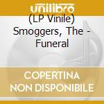 (LP Vinile) Smoggers, The - Funeral vinile