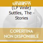 (LP Vinile) Suttles, The - Stories lp vinile
