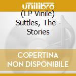 (LP Vinile) Suttles, The - Stories vinile