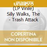 (LP Vinile) Silly Walks, The - Trash Attack vinile