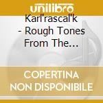 Karl'rascal'k - Rough Tones From The Backroad cd