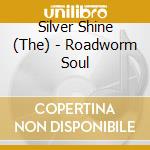 Silver Shine (The) - Roadworm Soul cd