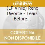 (LP Vinile) Reno Divorce - Tears Before Breakfast vinile