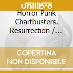 Horror Punk Chartbusters. Resurrection / Various cd