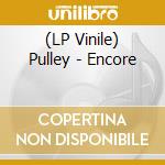 (LP Vinile) Pulley - Encore vinile