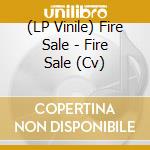 (LP Vinile) Fire Sale - Fire Sale (Cv) vinile