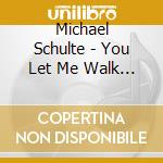 Michael Schulte - You Let Me Walk Alone cd musicale di Michael Schulte