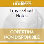Lms - Ghost Notes cd