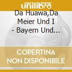 Da Huawa,Da Meier Und I - Bayern Und Anderswo cd