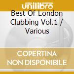 Best Of London Clubbing Vol.1 / Various cd