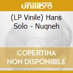 (LP Vinile) Hans Solo - Nuqneh vinile