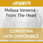 Melissa Venema - From The Heart cd musicale di Melissa Venema