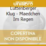 Luttenberger Klug - Maedchen Im Regen cd