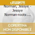 Norman, Jessye - Jessye Norman-roots: My (2 Cd) cd musicale di Norman, Jessye