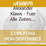 Alexander Klaws - Fuer Alle Zeiten (Premium Edition 2014) cd musicale di Alexander Klaws