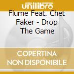Flume Feat. Chet Faker - Drop The Game cd