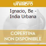Ignacio, Be - India Urbana cd