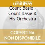 Count Basie - Count Basie & His Orchestra cd musicale di Basie, Count