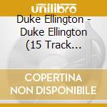 Duke Ellington - Duke Ellington (15 Track Collection) cd
