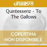 Quintessenz - To The Gallows cd musicale