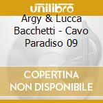 Argy & Lucca Bacchetti - Cavo Paradiso 09 cd musicale di AA.VV.