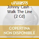 Johnny Cash - Walk The Line (2 Cd) cd musicale di Johnny Cash