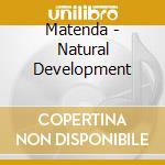 Matenda - Natural Development cd musicale di Matenda