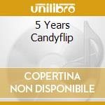 5 Years Candyflip cd