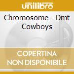 Chromosome - Dmt Cowboys cd