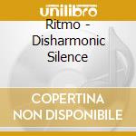 Ritmo - Disharmonic Silence cd