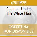Solano - Under The White Flag cd